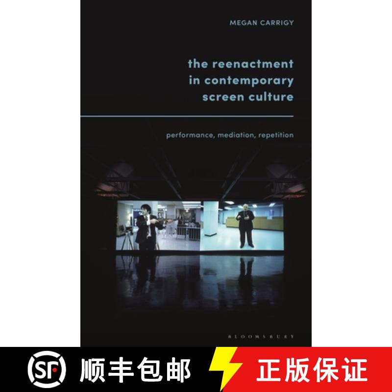 【4周达】The Reenactment in Contemporary Screen Culture: Performance, Mediation, Repetition [9781501380174]