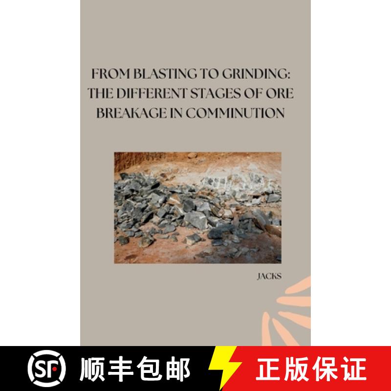 【3-4周达】From Blasting to Grinding: The Different Stages of Ore Breakage in Comminution [9783384253439]