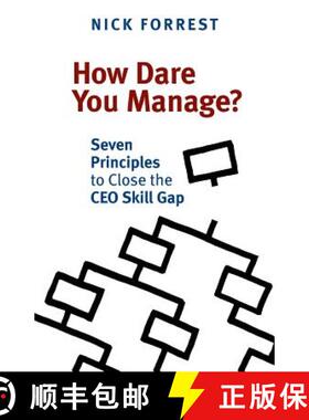 【3-4周达】How Dare You Manage? Seven Principles to Close the CEO Skill Gap: Seven Principles to Clos... [9781927483695]