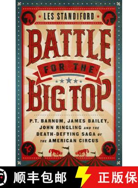 【3-4周达】Battle for the Big Top: P. T. Barnum, James Bailey, John Ringling, and the Death-Defying S... [9781541762282]