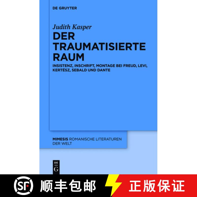 【3-4周达】Der Traumatisierte Raum: Insistenz, Inschrift, Montage Bei Freud, Levi, Kertész, Sebald U... [9783110449228]