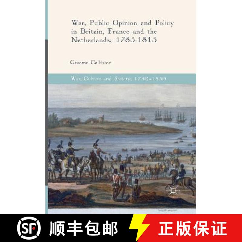 【2-3周达】War, Public Opinion and Policy in Britain, France and the Netherlands, 1785-1815 [9783319841939]