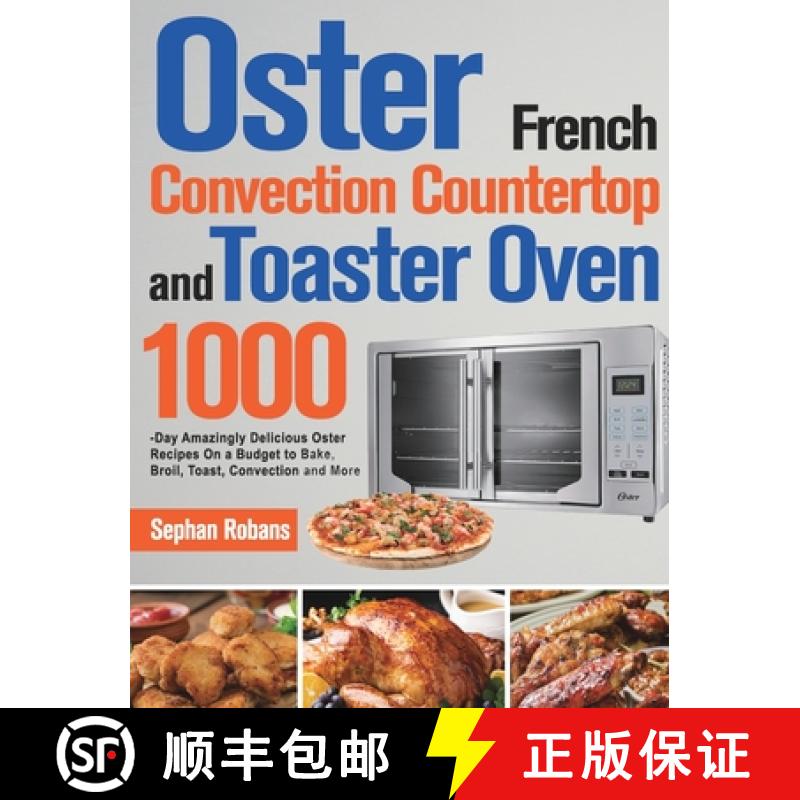 【2-3周达】Oster French Convection Countertop and Toaster Oven Cookbook: 1000-Day Amazingly Delicious... [9781639351862]