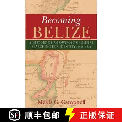 预订 Becoming Belize: A History of an Outpost of Empire Searching for Identity, 1528-1823 [9789766402464]