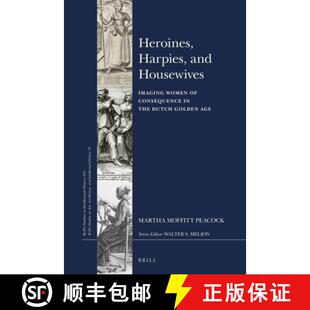 预订 Heroines, Harpies, and Housewives: Imaging Women of Consequence in the Dutch Golden Age [9789004399037]