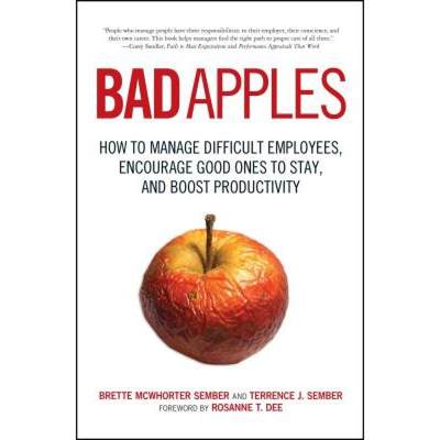 【4周达】Bad Apples: How to Manage Difficult Employees, Encourage Good Ones to Stay, and Boost Produc... [9781605500041]