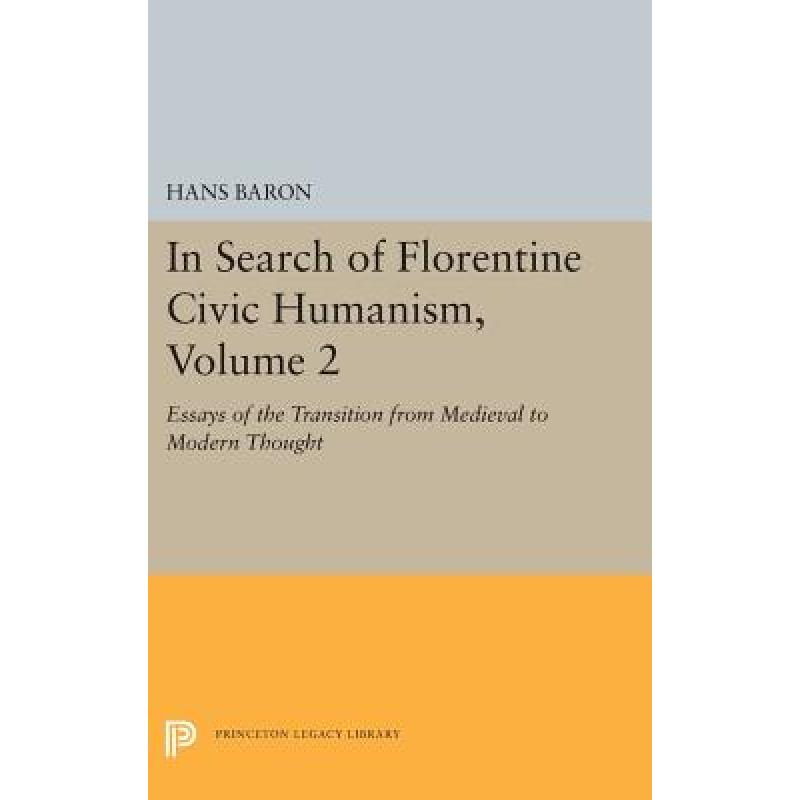 【4周达】In Search of Florentine Civic Humanism, Volume 2: Essays on the Transition from Medieval to...[9780691656366]-封面