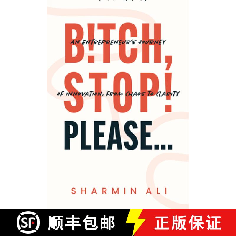 【3-4周达】Bitch, Stop! Please . . .: An Entrepreneur's Journey of Innovation, from Chaos to Clarity [9798891384927]