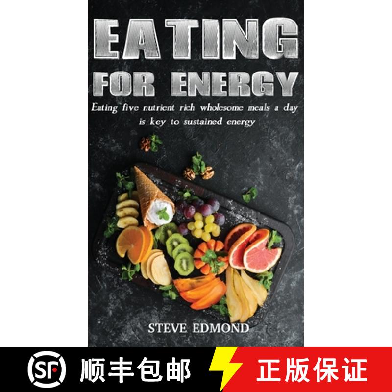 【3-4周达】Eating for Energy: Eating Five Nutrient Rich Wholesome Meals a Day Is Key to Sustained Energy [9798886405354]
