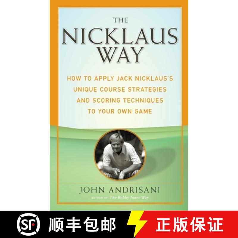 【3-4周达】The Nicklaus Way: How to Apply Jack Nicklaus's Unique Course Strategies and Scoring Techni... [9780060088866]
