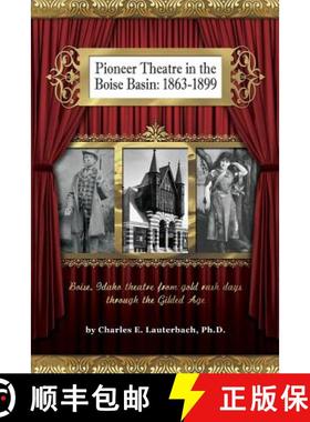 预订 Pioneer Theatre in the Boise Basin: 1863-1899 [9780615734453]