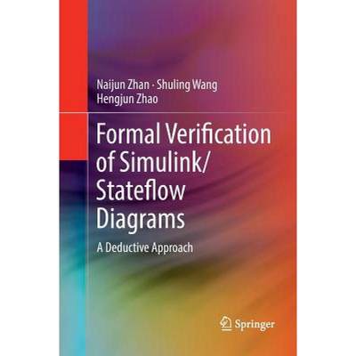 【4周达】Formal Verification of Simulink/Stateflow Diagrams : A Deductive Approach [9783319836386]