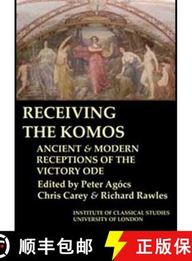 【3-4周达】Receiving the Komos. Ancient and Modern Receptions of the Victory Ode (Bics Supplement 112... [9781905670345]