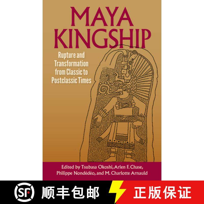 预订 Maya Kingship: Rupture and Transformation from Classic to Postclassic Times [9780813066691]
