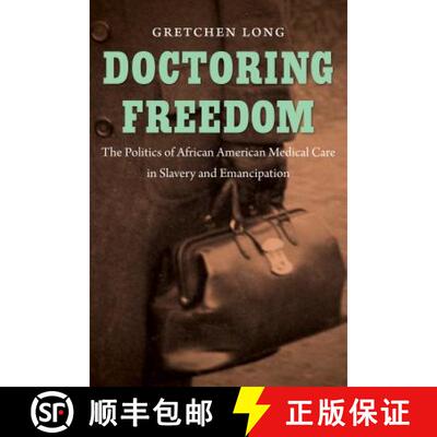 预订 Doctoring Freedom – The Politics of African American Medical Care in Slavery and Emancipation [9781469628332]