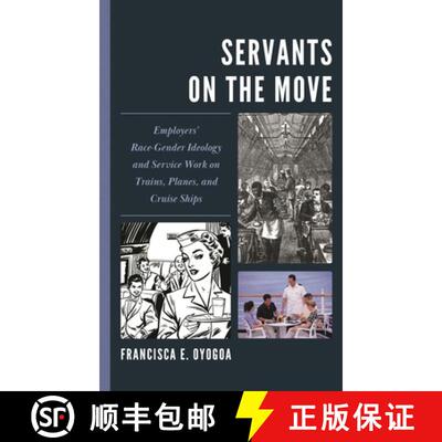 【3-4周达】精装 Servants on the Move : Employers' Race-Gender Ideology and Service Work on Trains, Pl... [9781666954708]