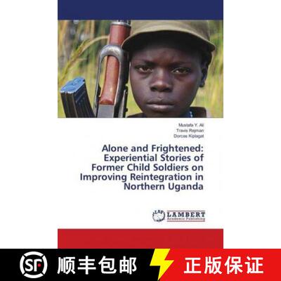 预订 Alone and Frightened: Experiential Stories of Former Child Soldiers on Improving Reintegration i... [9786202065801]