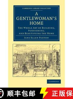 【3-4周达】Gentlewoman's Home: The Whole Art of Building, Furnishing, and Beautifying the Home - A Ge... [9781108053013]