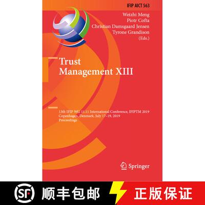 【3-4周达】精装 Trust Management XIII : 13th IFIP WG 11.11 International Conference, IFIPTM 2019, Cop... [9783030337155]
