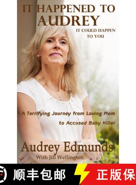 预订 It Happened to Audrey: A Terrifying Journey from Loving Mom to Accused Baby Killer [9780985799809]