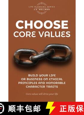 【3-4周达】Choose Core Values: Build Your Life or Business on Ethical Principles and Honorable Charac... [9781952359491]
