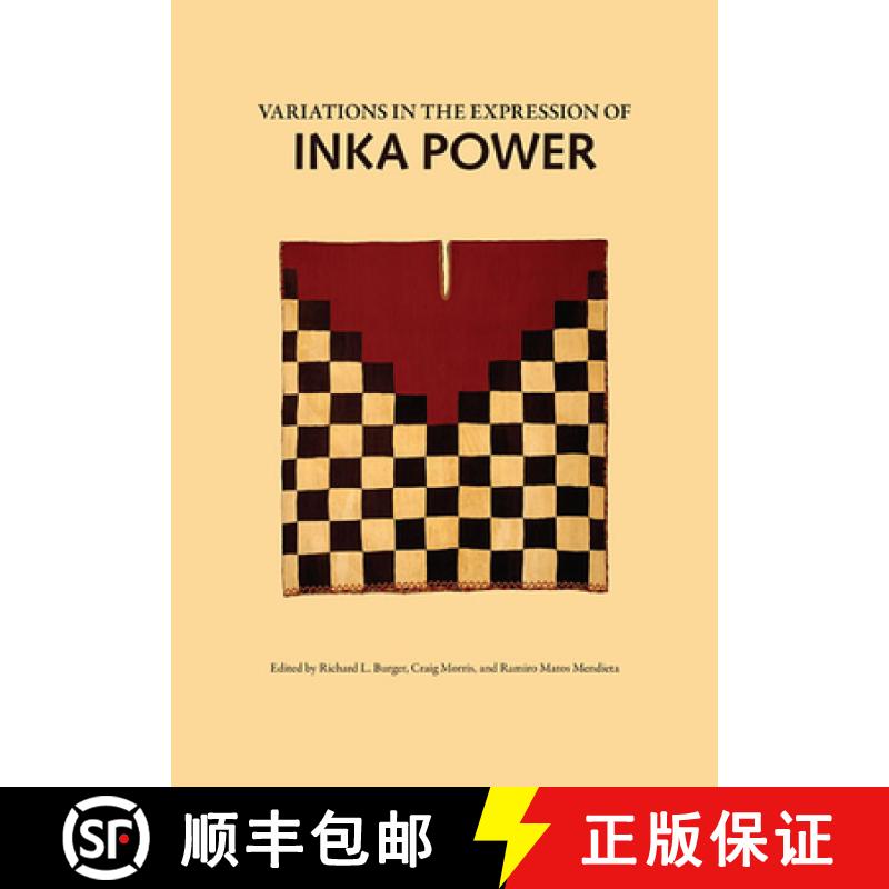 【3-4周达】Variations in the Expressions of Inka Power: A Symposium at Dumbarton Oaks 18 and 19 Octob... [9780884023517]