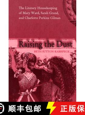 【3-4周达】Raising the Dust: The Literary Housekeeping of Mary Ward, Sarah Grand, and Charlotte Perki... [9780821415870]
