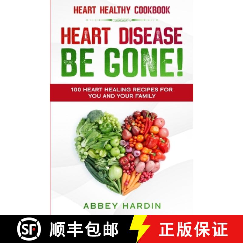 【3-4周达】Heart Healthy Cookbook: HEART DISEASE BE GONE! 100 Heart Healing Recipes For You and Your ... [9789814952286]