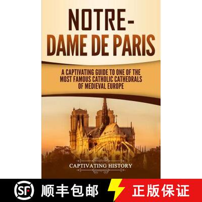 【3-4周达】Notre-Dame de Paris: A Captivating Guide to One of the Most Famous Catholic Cathedrals of ... [9781950922024]