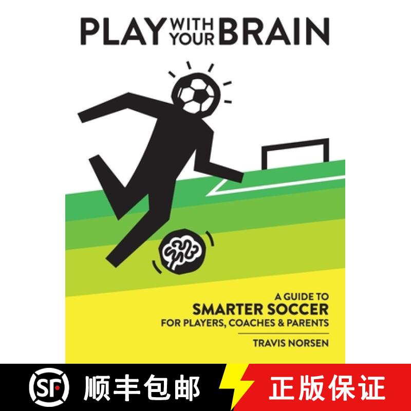 【3-4周达】Play With Your Brain: A Guide to Smarter Soccer for Players, Coaches, and Parents [9781734528022]