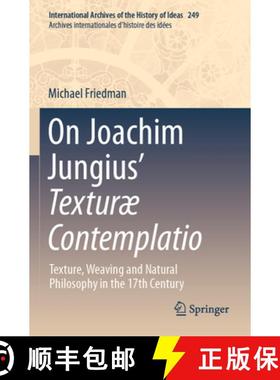 【3-4周达】On Joachim Jungius' Texturæ Contemplatio: Texture, Weaving and Natural Philosophy in the ... [9783031408830]