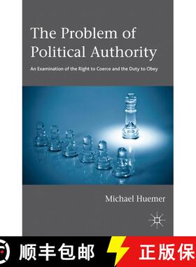 【3-4周达】The Problem of Political Authority: An Examination of the Right to Coerce and the Duty to ... [9781137281647]