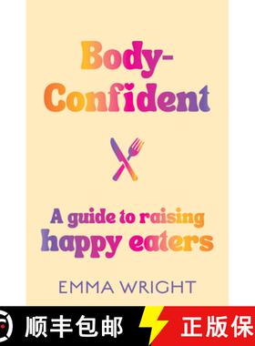 【3-4周达】Body-Confident: A Modern and Practical Guide to Raising Happy Eaters [9781775542421]