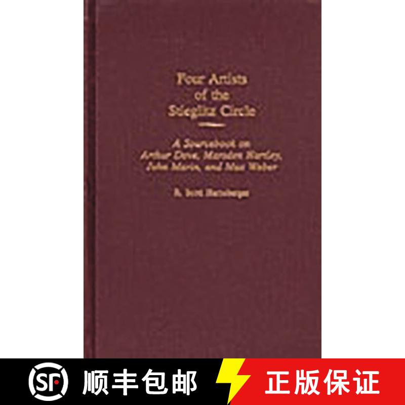 预订 Four Artists of the Stieglitz Circle: A Sourcebook on Arthur Dove, Marsden Hartley, John Marin, ... [9780313314889]