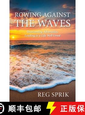预订 Rowing Against the Waves: Overcoming Adversities, Leading to a Life Well Lived [9781958363409]