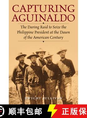 【3-4周达】Capturing Aguinaldo : The Daring Raid to Seize the Philippine President at the Dawn of the... [9780811771528]