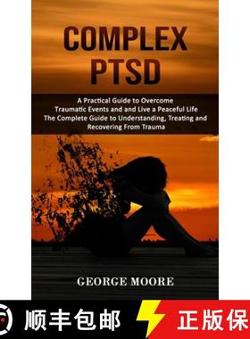 【3-4周达】Complex PTSD: A Practical Guide to Overcome Traumatic Events and and Live a Peaceful Life ... [9781998927012]