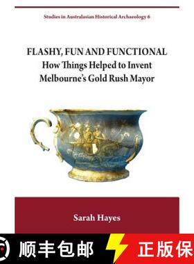【3-4周达】Flashy, Fun and Functional: How Things Helped to Invent Melbourne's Gold Rush Mayor [9781743326152]