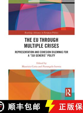 【3-4周达】The EU Through Multiple Crises: Representation and Cohesion Dilemmas for a Sui Generis Polity [9780367556389]