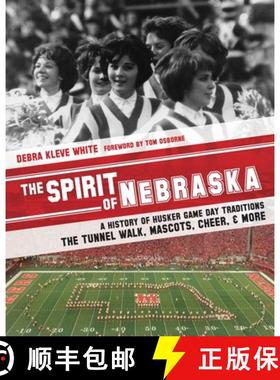 预订 The Spirit of Nebraska: A History of Husker Game Day Traditions - the Tunnel Walk, Mascots, Chee... [9780998038810]