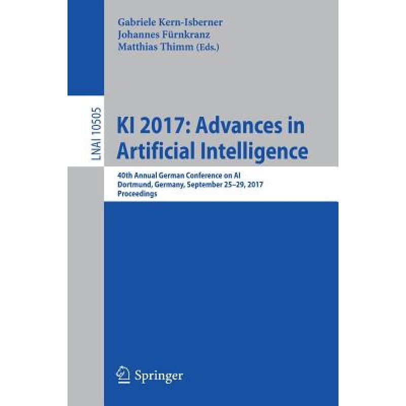 【4周达】KI 2017: Advances in Artificial Intelligence: 40th Annual German Conference on AI, Dortmund...[9783319671895]