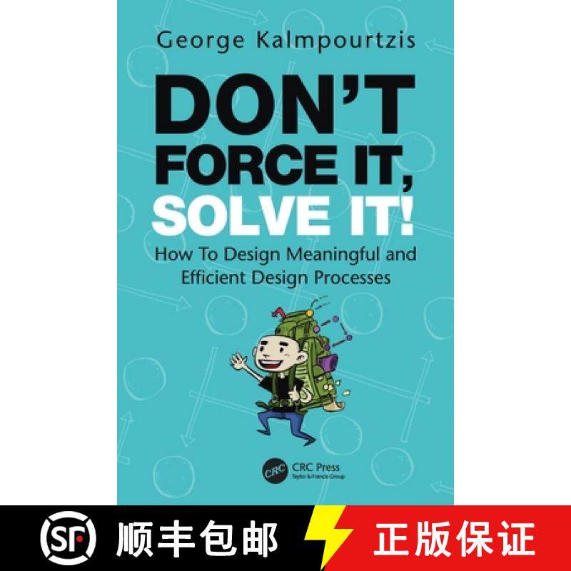 【3-4周达】Don't Force It, Solve It!: How to Design Meaningful and Efficient Design Processes [9780367505653]