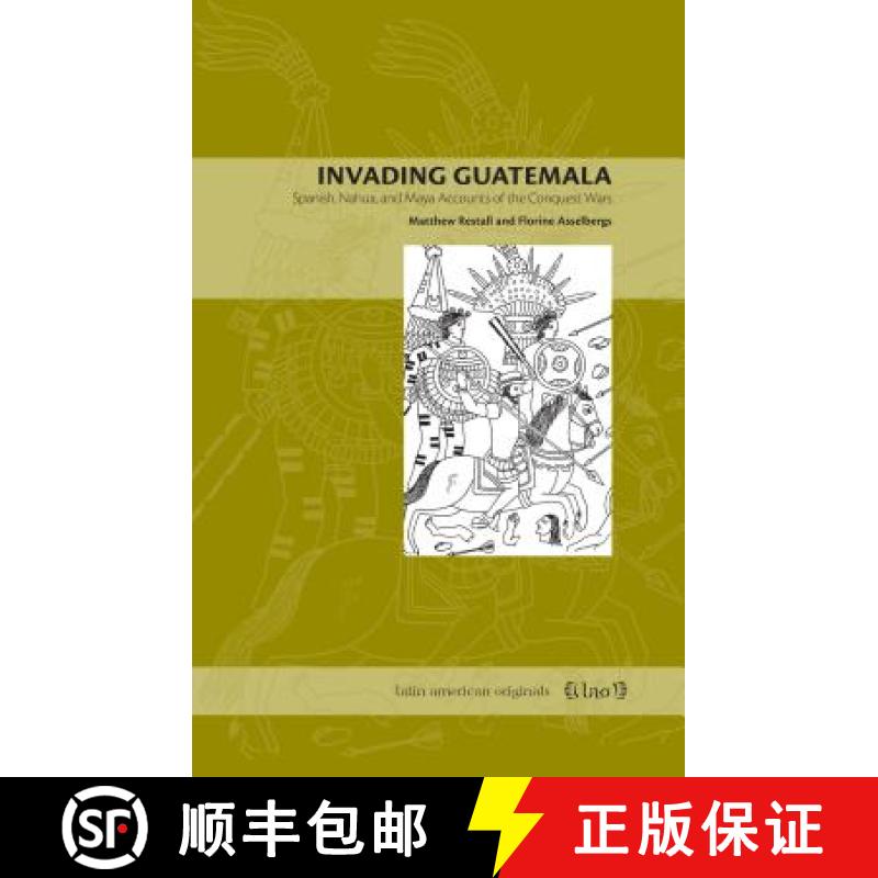 【3-4周达】Invading Guatemala : Spanish, Nahua, and Maya Accounts of the Conquest Wars [9780271027586]