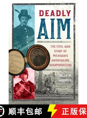 【3-4周达】Deadly Aim: The Civil War Story of Michigan's Anishinaabe Sharpshooters [9781250833228]