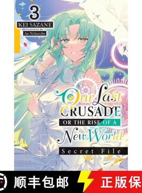【3-4周达】Our Last Crusade or the Rise of a New World: Secret File, Vol. 3 (Light Novel): Volume 3 [9781975372514]