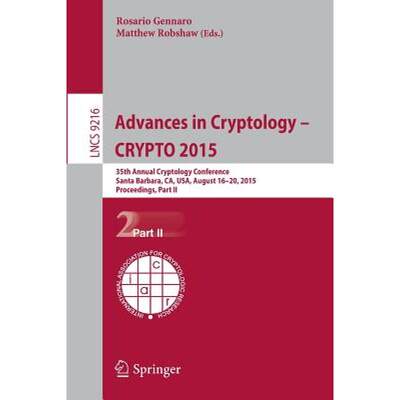 【4周达】Advances in Cryptology -- CRYPTO 2015 : 35th Annual Cryptology Conference, Santa Barbara, CA... [9783662479995]