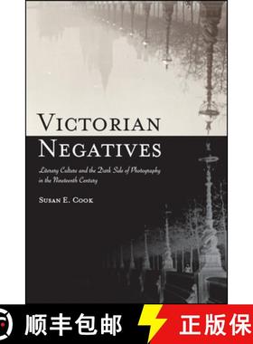 【3-4周达】Victorian Negatives : Literary Culture and the Dark Side of Photography in the Nineteenth ... [9781438475370]