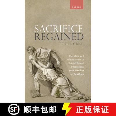 【3-4周达】Sacrifice Regained: Morality and Self-Interest in British Moral Philosophy from Hobbes to ... [9780198896562]