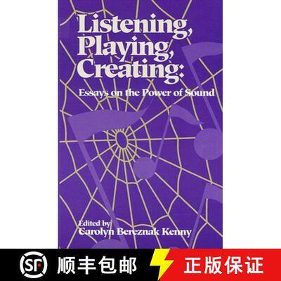 【3-4周达】Listening, Playing, Creating : Essays on the Power of Sound [9780791422861]