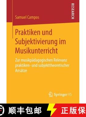 【3-4周达】Praktiken und Subjektivierung im Musikunterricht : Zur musikpädagogischen Relevanz prakti... [9783658247393]